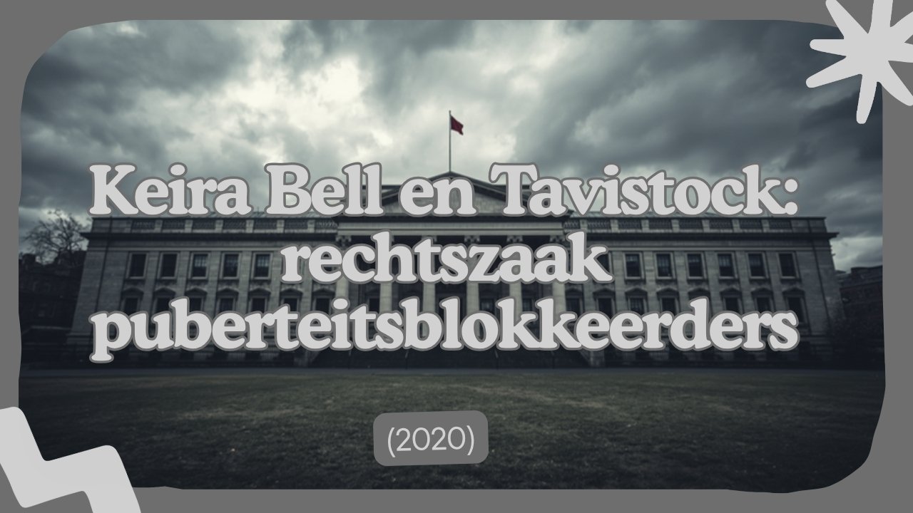 Keira Bell en Tavistock: de rechtszaak die puberteitsblokkeerders voor minderjarigen ter discussie stelde (2020)