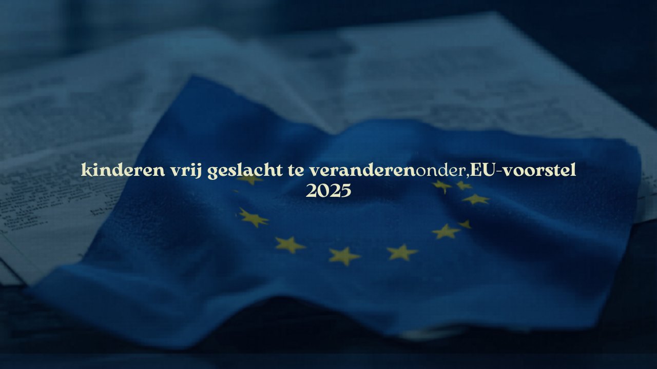 The Times: 'Kinderen vrij geslacht te veranderen op elke leeftijd onder EU-voorstel' (2025)